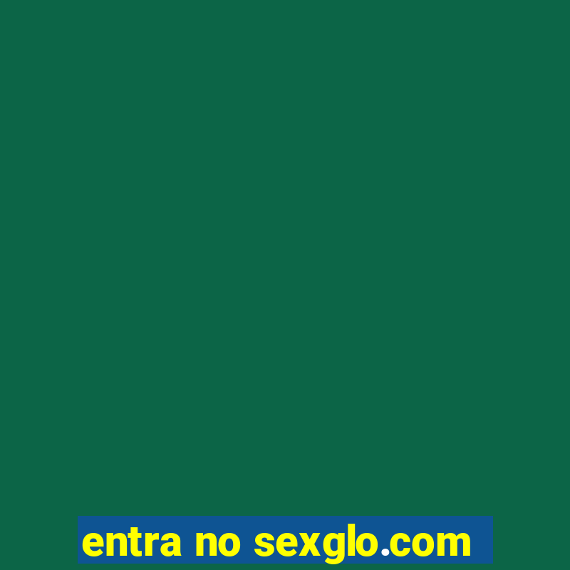 entra no sexglo.com